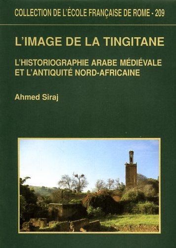 L' image de la Tingitane : l'historiographie arabe médiévale et l'antiquité nord. africaine - Ahmed Siraj - copertina