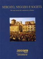 Mercato, negozio e società. Per una storia del commercio a Parma