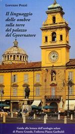 Il linguaggio delle ombre sulla torre del palazzo del Governatore. Guida alla lettura dell'orologio solare di Piazza Grande, L'odierna Piazza Garibaldi. Parma