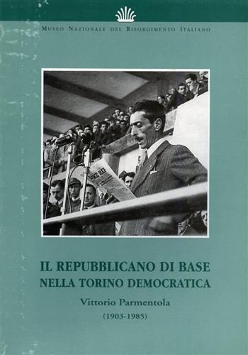 Il Repubblicano di base nella Torino democratica. Vittorio Parmentola 1903. 1985 - copertina