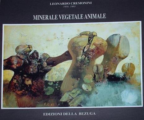 Leonardo Cremonini 1958 - 1961. Minerale, vegetale, animale. è partito dalla pietra e dall - Pierre Emmanuel - 2