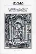 Roma Moderna e Contemporanea. Il melodramma a Roma tra Sei e Settecento