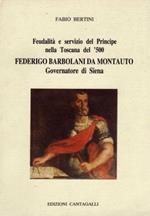 Feudalità e servizio del Principe nella Toscana del '500. Federigo Barbolani da Montauto Governatore di Siena