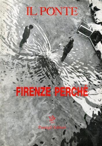 Firenze perché. Supplemento al n. 11. 12/1996 di "Il Ponte". Ristampa del numero omonimo del 1966 con quattro nuovi contributi - copertina