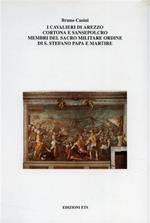 I cavalieri di Arezzo Cortona e Sansepolcro membri del Sacro Militare Ordine di Santo Stefano Papa e Martire. Arezzo, Cortona, Sans