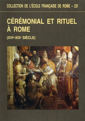 Cérémonial et rituel à Rome ( XVIe. XIXe siècle ) - Brice Catherine Visceglia Maria Antonietta - 2