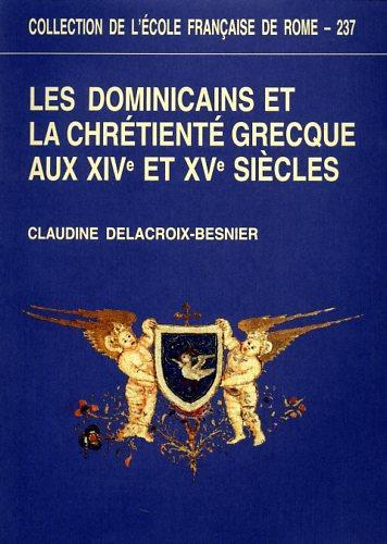 Les dominicains et la chrétienté grecque aux XIVe et XVe siècles - Claudine Delacroix-Besnier - 2