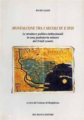 Monfalcone tra i secoli XV e XVII. Le strutture politico-istituzi - Mauro Gaddi - copertina