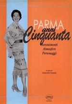 Parma anni Cinquanta. Avvenimenti, atmosfere, personaggi