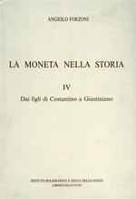 La moneta nella storia. Vol. IV: Dai figli di Costantino a Giustiniano