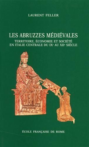 Les Abruzzes médiévales. Territoire, économie et société en Italie centrale du IXe au XIIe siècle - Laurent Feller - copertina