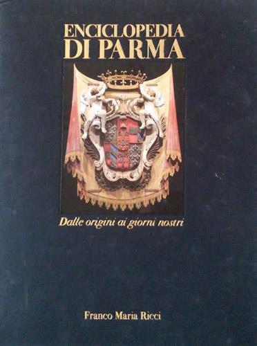 Enciclopedia di Parma. Dalle origini ai giorni nostri - Gianni Guadalupi - copertina