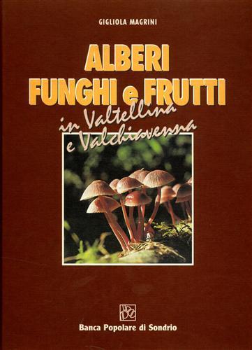 Alberi funghi e frutti in Valtellina e Valchiavenna - Gigliola Magrini - copertina