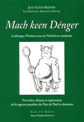 Mach keen Dénger. Lothringer Weisheet aus em Niedtal un ronderem. Proverbes, dictons et expressions de la sagesse populaire du Pays de Nied et alentours. Illustrations: Emmanuel Hauter - Jean-Louis Kieffer - copertina