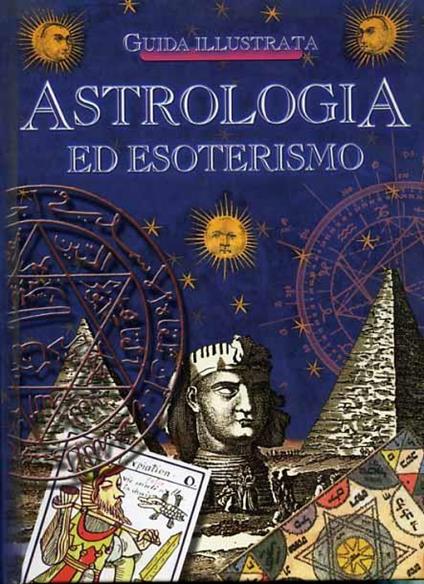 Astrologia ed esoterismo. Guida Illustrata - Emanuela Mallardi - copertina