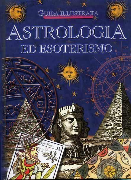 Astrologia ed esoterismo. Guida Illustrata - Emanuela Mallardi - copertina