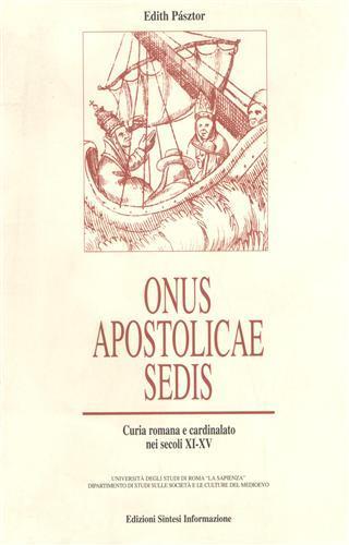 Onus Apostolicae Sedis. Curia romana e cardinalato nei secoli XI. XV - Edith Pasztor - copertina