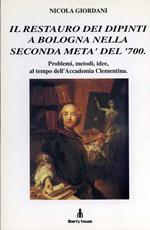 Il restauro dei dipinti a Bologna nella seconda metà del ‘700. Problemi, metodi, idee al tempo dell’Accademia Clementina