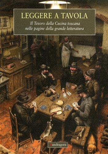 Leggere a tavola. Il tesoro della cucina toscana nelle pagine della grande letteratura - Andrea Rauch - 2