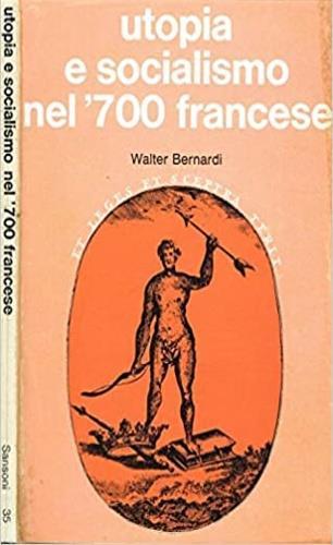 Utopia e socialismo nel ' 700 francese - Walter Bernardi - copertina