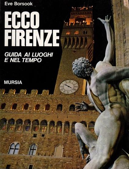 Ecco Firenze. Guida ai luoghi e nel tempo - Eve Borsook - copertina
