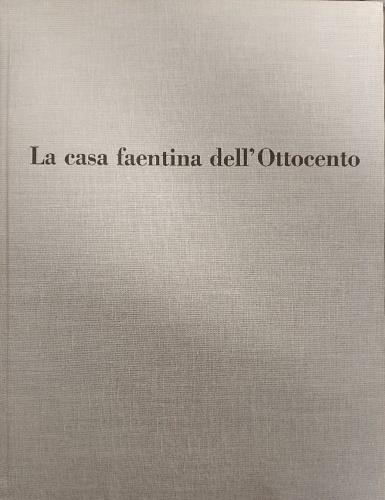 La casa faentina dell'Ottocento. Parte II: Arredamenti interni - Ennio Golfieri - copertina