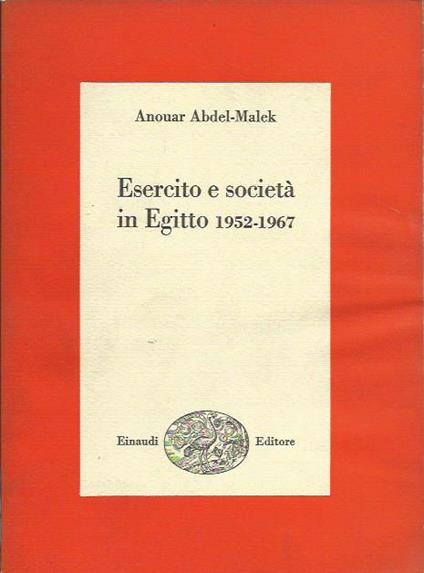 Esercito e Società in Egitto 1952-1967 - Anouar Abdel-Malek - copertina