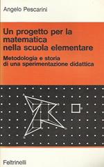 Un progetto per la matematica nella scuola elementare. Metodologia e storia di una sperimentazione didattica
