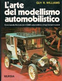 arte del modellismo automobilistico. Enciclopedia illustrata dei modelli automobilistici d'ogni tempo e paese - Guy R. Williams - copertina