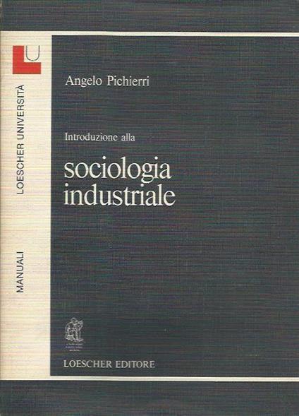 Introduzione alla sociologia industriale - Angelo Pichierri - copertina