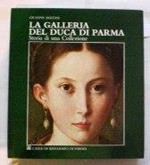 La galleria del duca di Parma. Storia di una collezione