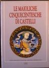 Le Maioliche Cinquecentesche di Castelli - copertina