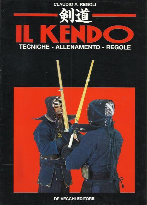 Il kendo. Tecniche, allenamento, regole - Claudio A. Regoli - copertina