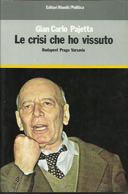 Le crisi che ho vissuto. Budapest, Praga, Varsavia - G. Carlo Pajetta - copertina