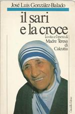 Il sari e la croce. La vita e l'opera di Madre Teresa di Calcutta