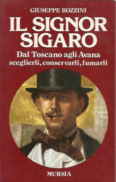 Il signor sigaro. Dal Toscano agli Avana: sceglierli, conservarli, fumarli - Giuseppe Bozzini - copertina