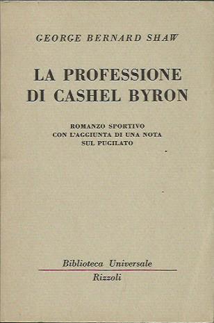 La PROFESSIONE DI CASHEL BYRON: ROMANZO SPORTIVO CON L'AGGIUNTA DI UNA NOTA SUL PUGILATO - George Bernard Shaw - copertina