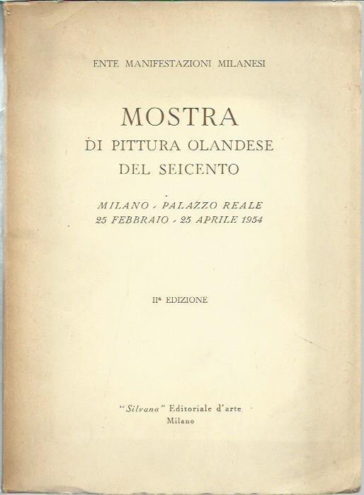 MOSTRA DI PITTURA OLANDESE DEL SEICENTO. MILANO, PALAZZO REALE, 25 FEBBRAIO - 25 APRILE 1954 - copertina