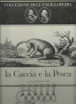 La caccia e la pesca. Collezione dell'Enciclopedia di Diderot e D'Alembert