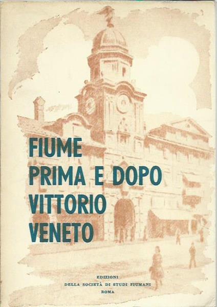 Fiume prima e dopo Vittorio Veneto - copertina