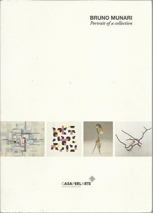 Bruno Munari - Portrait of a collection - CasaPerLarte Fondazione Minoli - Bruno Munari - copertina