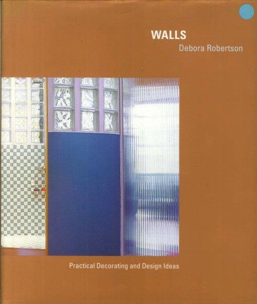 Walls. Practical Decorating and Design Ideas - Debora Robertson - copertina