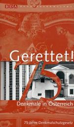 Gerettet!: Denkmale in Osterreich. 75 Jahre Denkmalschutzgesetz (German Edition)