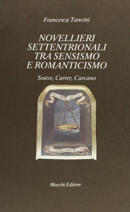 Novellieri settentrionali tra sensimo e Romanticismo. Soave, Carrer, Carcano - Francesca Tancini - copertina