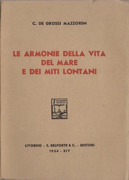 Le armonie della vita del Mare e dei miti lontani: [versi] - C. De Grossi Mazzorin - copertina