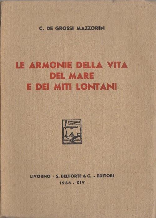 Le armonie della vita del Mare e dei miti lontani: [versi] - C. De Grossi Mazzorin - copertina