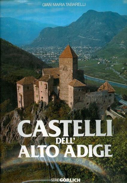 Gorlich editore Castelli dell'Alto Adige Gian Maria Tabarelli 1974 