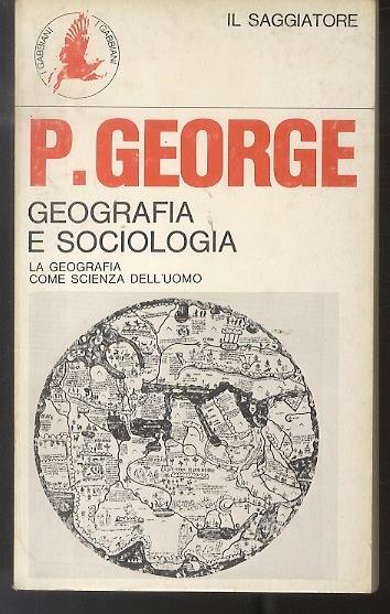 Geografia e sociologia. La geografia come scienza dell’uomo. Traduzione di Riccardo Scacchi. I gabbiani. N. S 123 - Pierre George - copertina