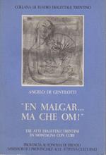 En malgar. ma che om!: tre atti dialettali trentini in montagna con cori. Collana di teatro dialettale trentino 18