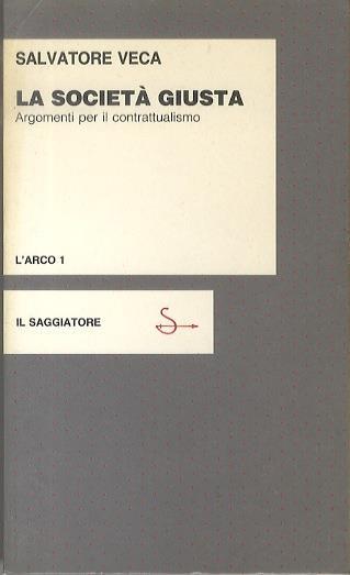 La società giusta e altri saggi. Argomenti per il contrattualismo - Salvatore Veca - copertina